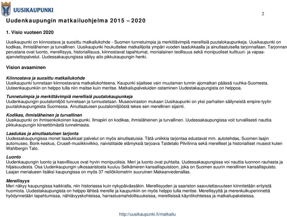 Tarjonnan perustana ovat luonto, merellisyys, historiallisuus, kiinnostavat tapahtumat, monialainen teollisuus sekä monipuoliset kulttuuri- ja vapaaajanviettopalvelut.