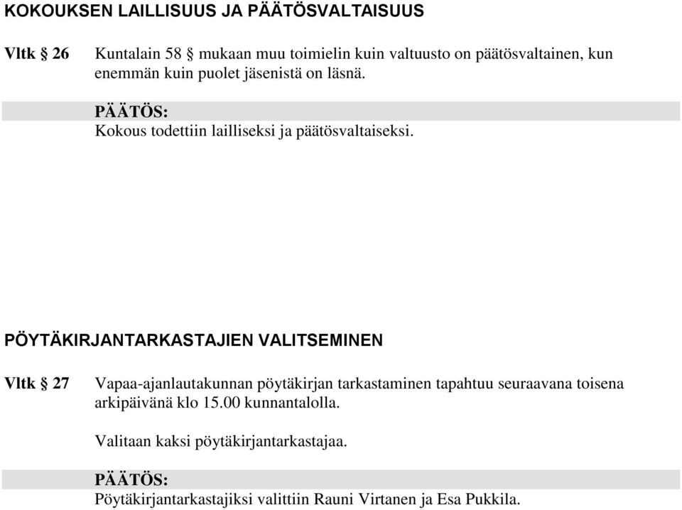 PÖYTÄKIRJANTARKASTAJIEN VALITSEMINEN Vltk 27 Vapaa-ajanlautakunnan pöytäkirjan tarkastaminen tapahtuu seuraavana toisena