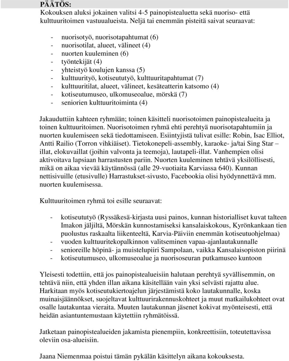 kulttuurityö, kotiseututyö, kulttuuritapahtumat (7) - kulttuuritilat, alueet, välineet, kesäteatterin katsomo (4) - kotiseutumuseo, ulkomuseoalue, mörskä (7) - seniorien kulttuuritoiminta (4)