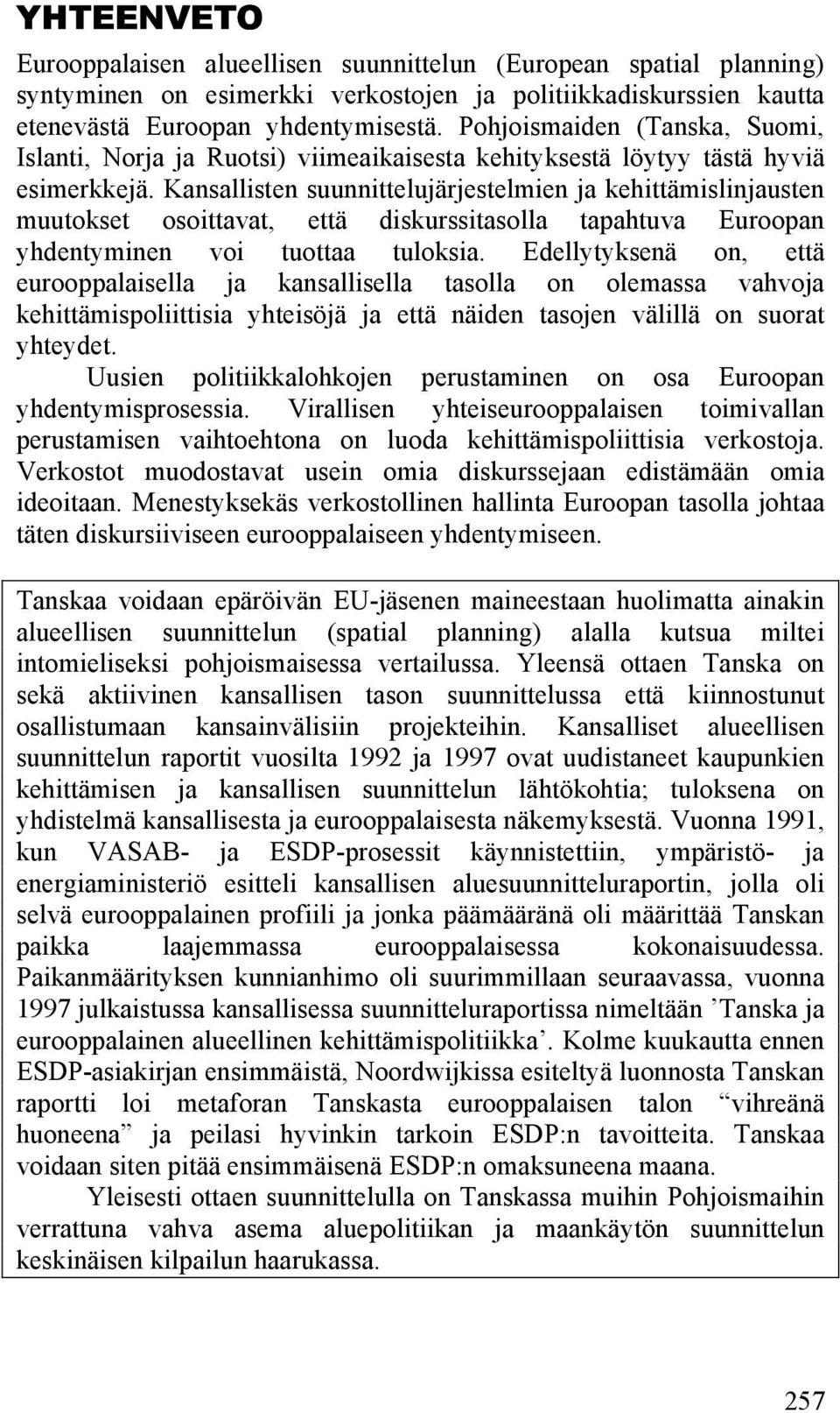 Kansallisten suunnittelujärjestelmien ja kehittämislinjausten muutokset osoittavat, että diskurssitasolla tapahtuva Euroopan yhdentyminen voi tuottaa tuloksia.