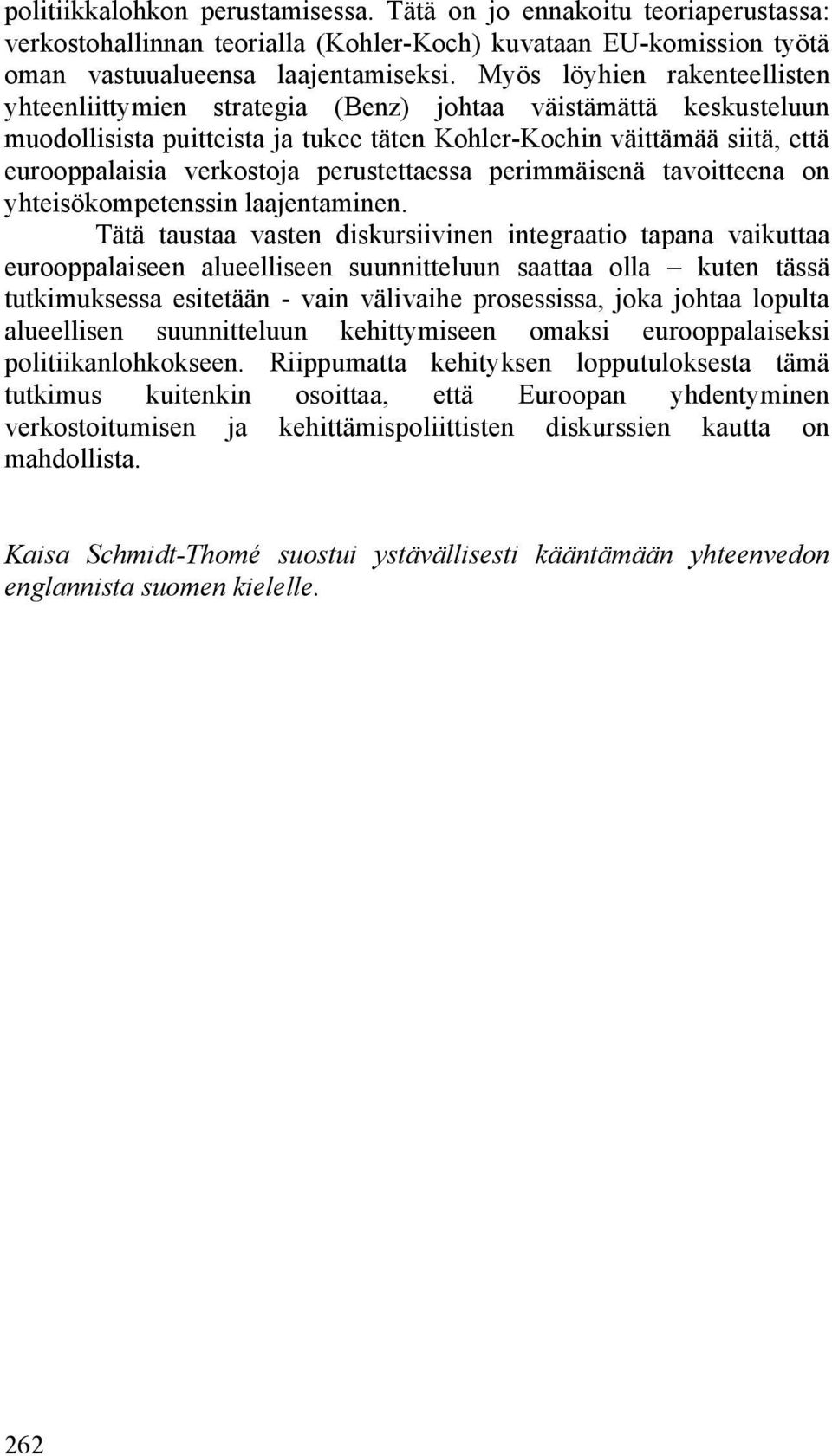 perustettaessa perimmäisenä tavoitteena on yhteisökompetenssin laajentaminen.
