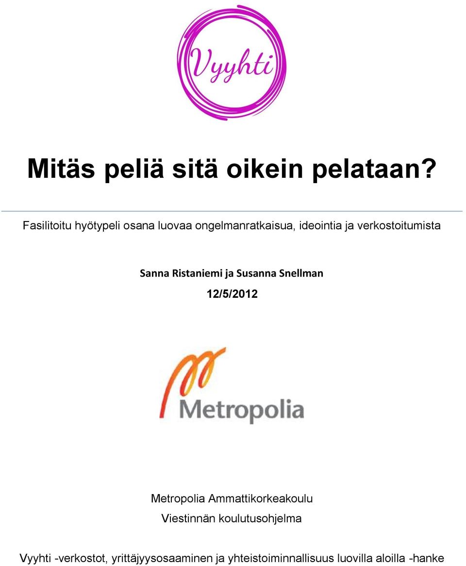 verkostoitumista Sanna Ristaniemi ja Susanna Snellman 12/5/2012 Metropolia