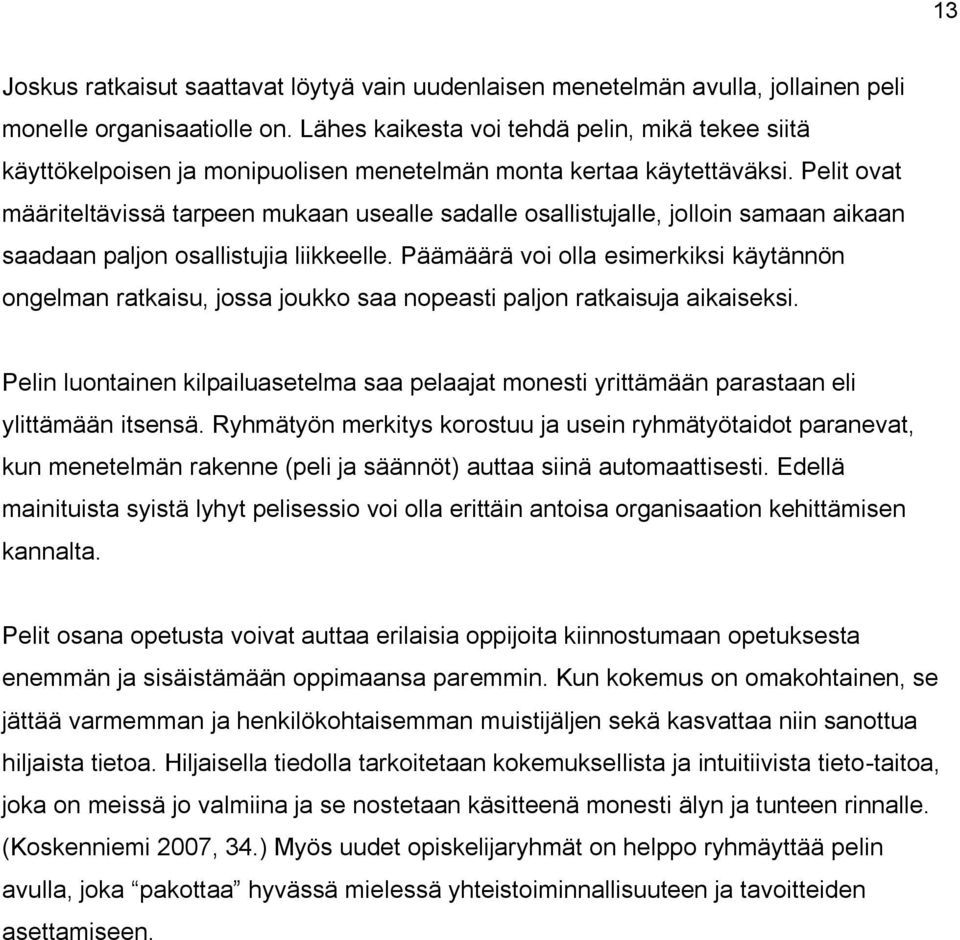 Pelit ovat määriteltävissä tarpeen mukaan usealle sadalle osallistujalle, jolloin samaan aikaan saadaan paljon osallistujia liikkeelle.