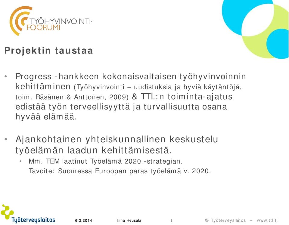 Räsänen & Anttonen, 2009) & TTL:n toiminta-ajatus edistää työn terveellisyyttä ja turvallisuutta osana