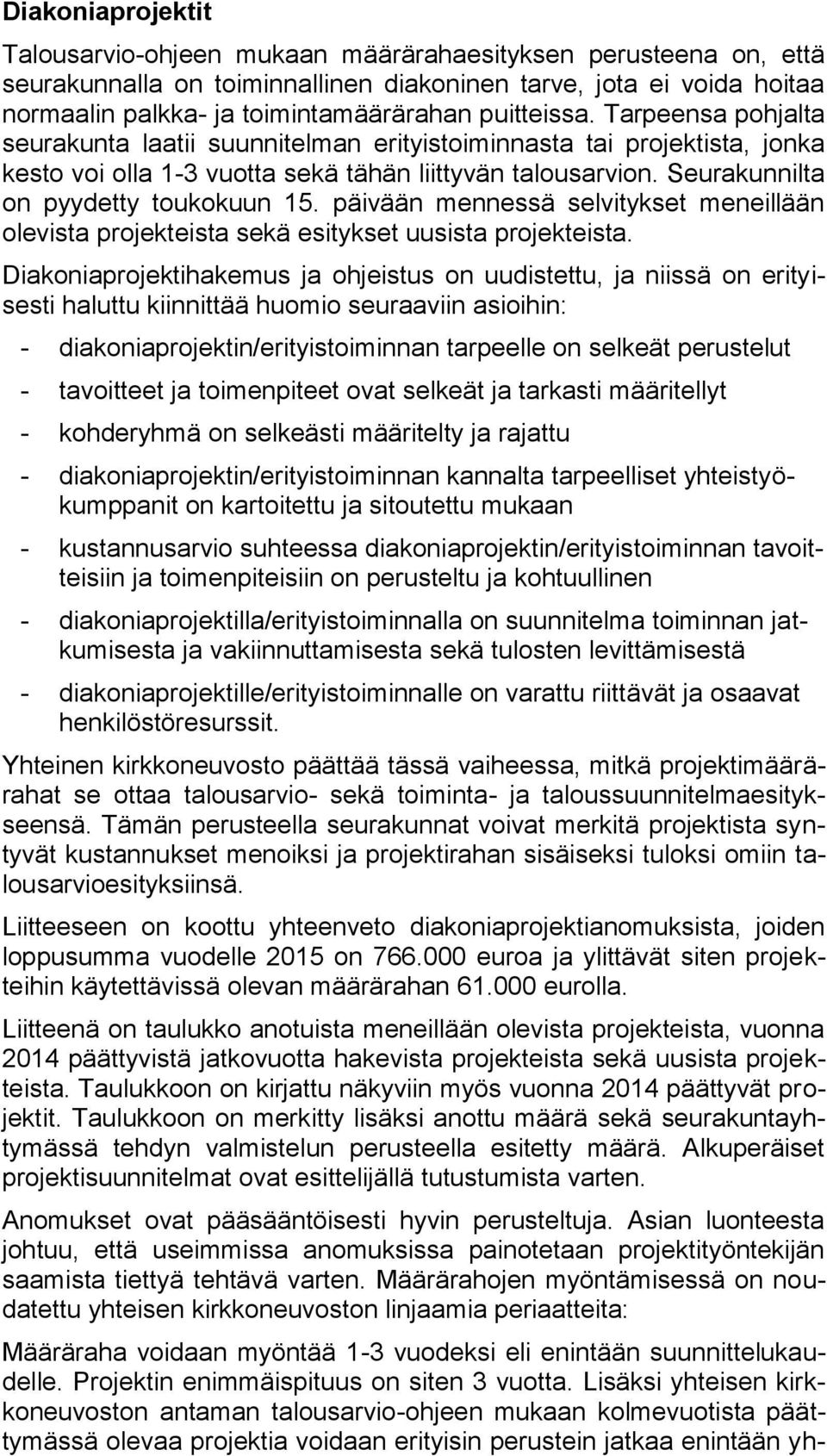 Seurakunnilta on pyydetty toukokuun 15. päivään mennessä selvitykset meneillään olevista projekteista sekä esitykset uusista projekteista.