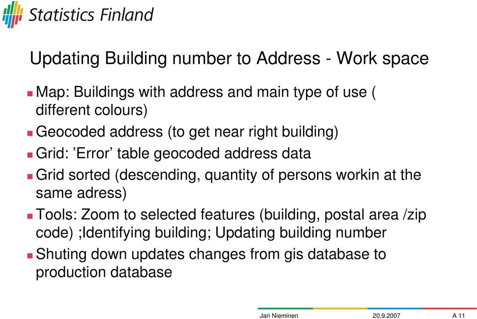 quantity of persons workin at the same adress) Tools: Zoom to selected features (building, postal area /zip code)