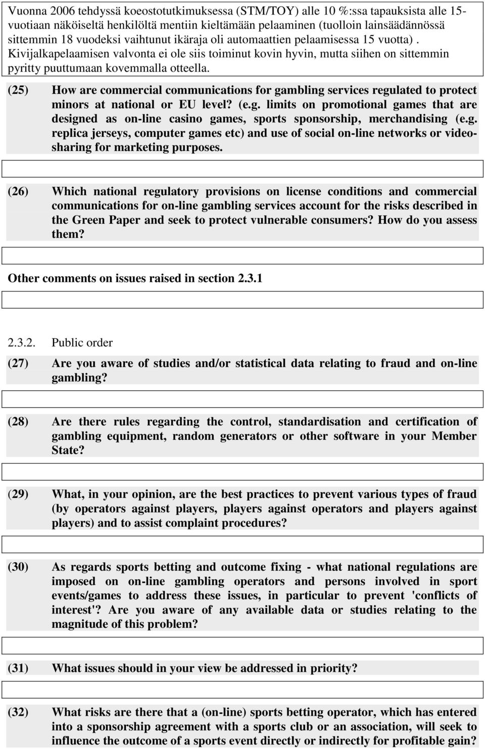 (25) How are commercial communications for gambling services regulated to protect minors at national or EU level? (e.g. limits on promotional games that are designed as on-line casino games, sports sponsorship, merchandising (e.