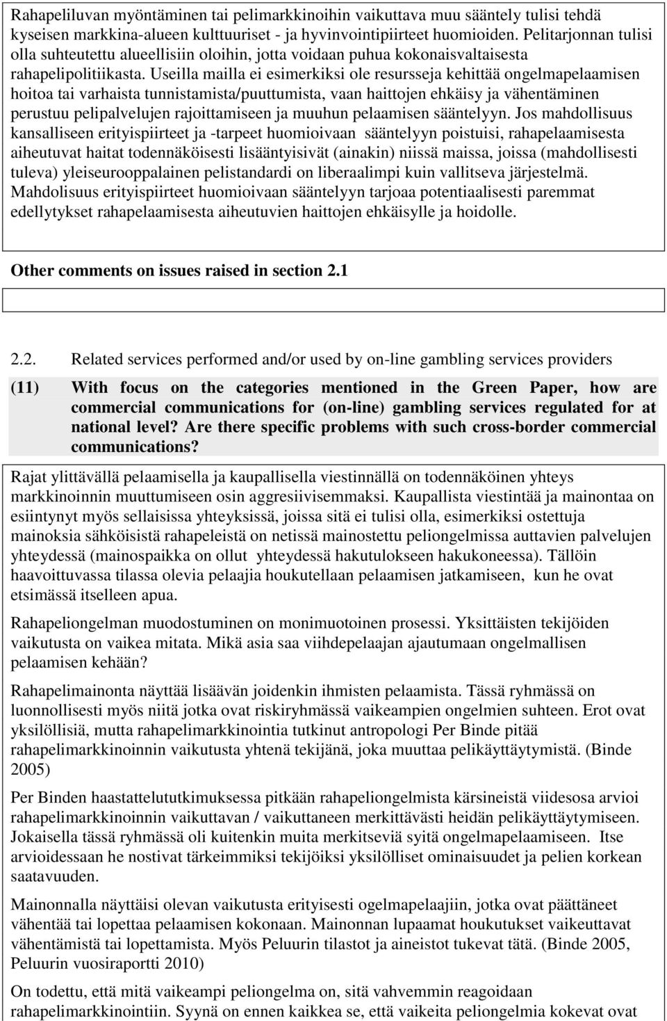 Useilla mailla ei esimerkiksi ole resursseja kehittää ongelmapelaamisen hoitoa tai varhaista tunnistamista/puuttumista, vaan haittojen ehkäisy ja vähentäminen perustuu pelipalvelujen rajoittamiseen