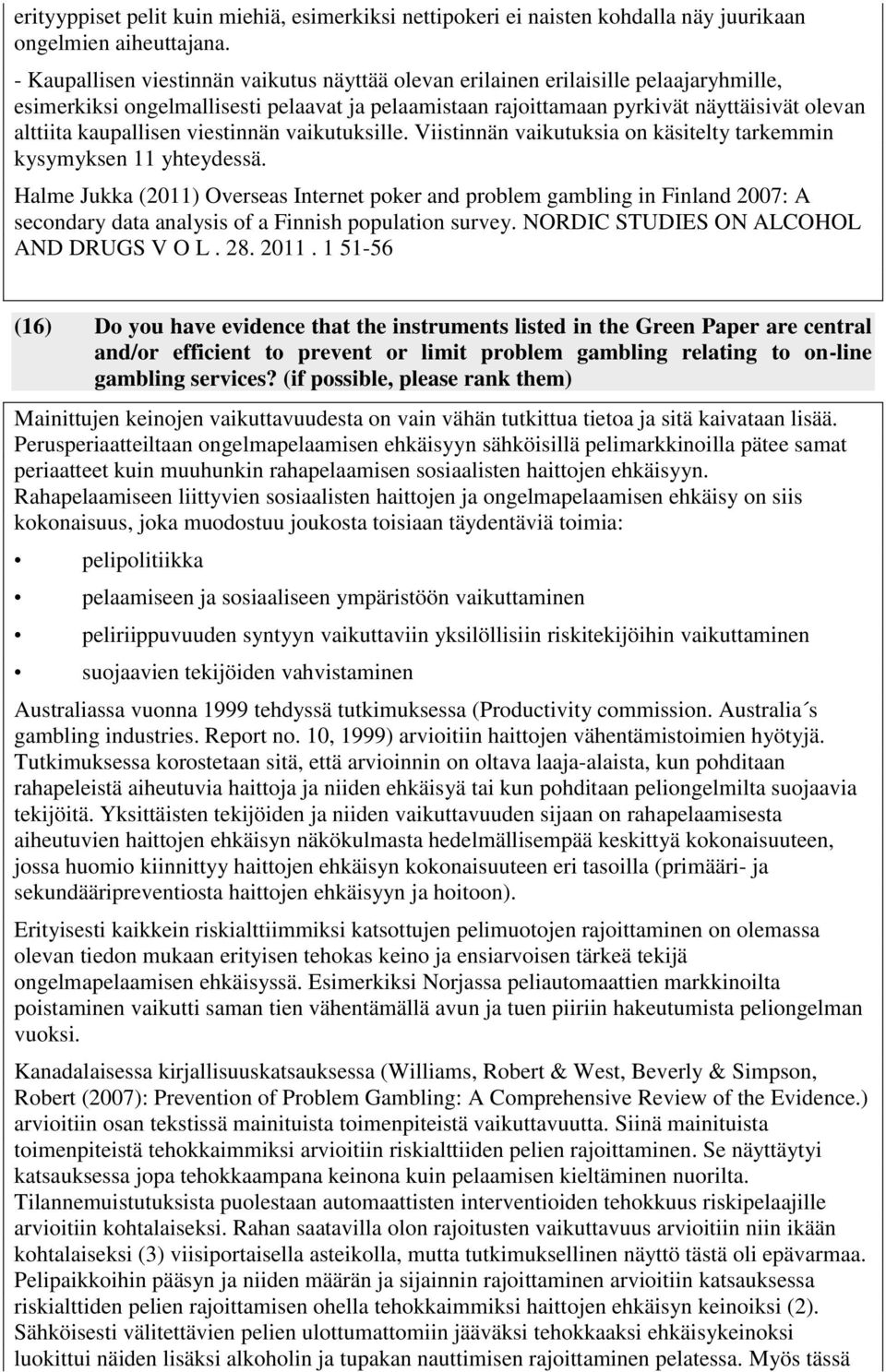 kaupallisen viestinnän vaikutuksille. Viistinnän vaikutuksia on käsitelty tarkemmin kysymyksen 11 yhteydessä.