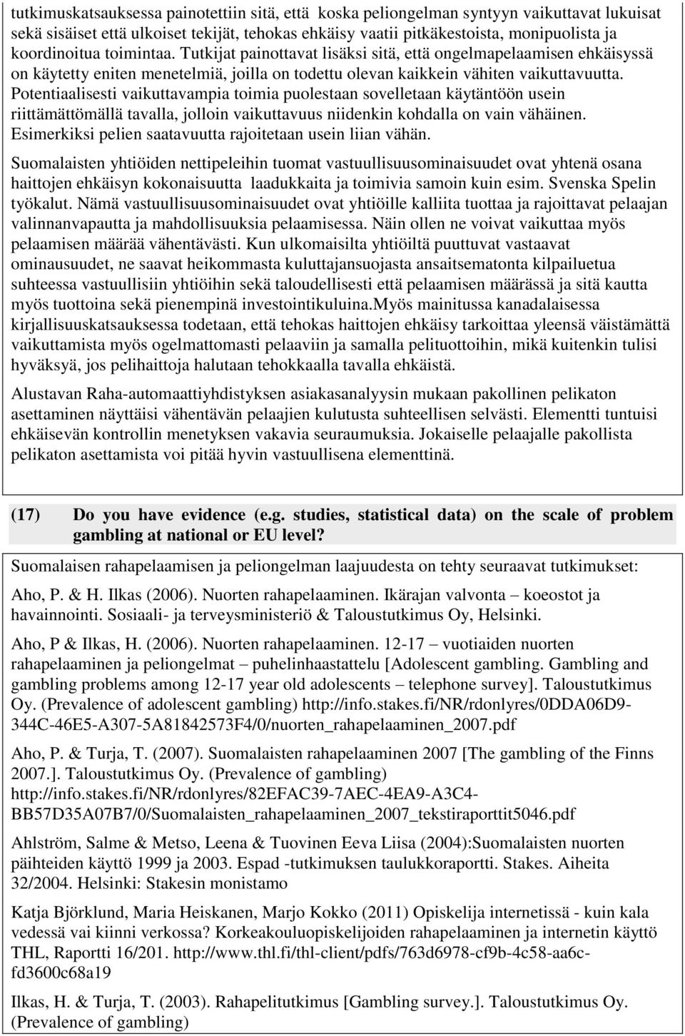 Potentiaalisesti vaikuttavampia toimia puolestaan sovelletaan käytäntöön usein riittämättömällä tavalla, jolloin vaikuttavuus niidenkin kohdalla on vain vähäinen.