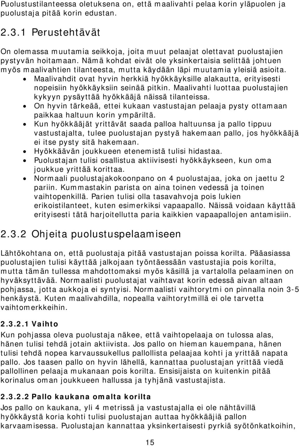 Nämä kohdat eivät ole yksinkertaisia selittää johtuen myös maalivahtien tilanteesta, mutta käydään läpi muutamia yleisiä asioita.