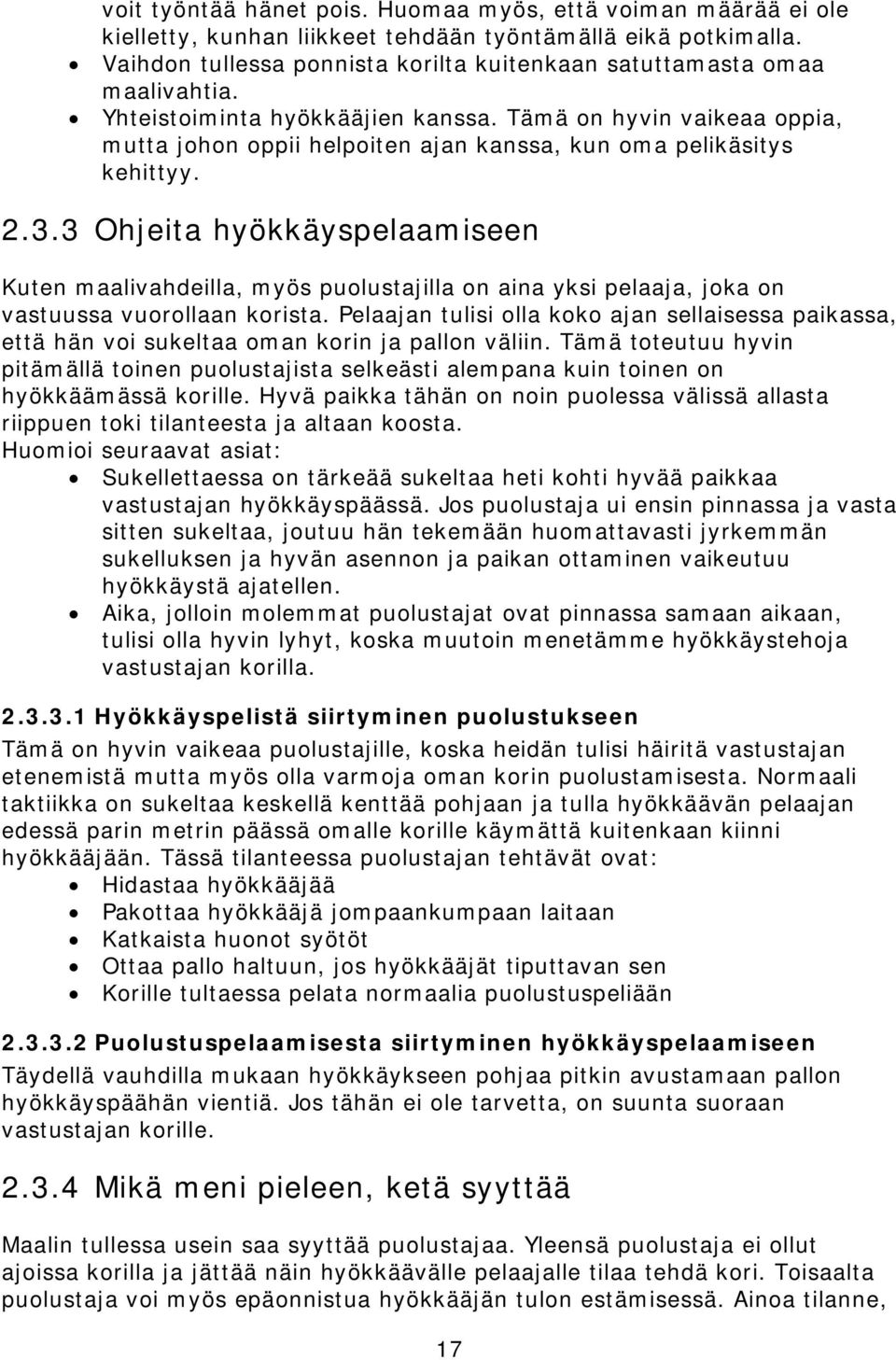 Tämä on hyvin vaikeaa oppia, mutta johon oppii helpoiten ajan kanssa, kun oma pelikäsitys kehittyy. 2.3.