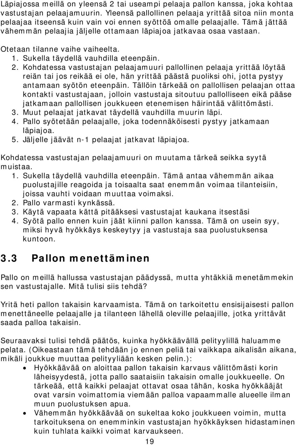 Otetaan tilanne vaihe vaiheelta. 1. Sukella täydellä vauhdilla eteenpäin. 2.