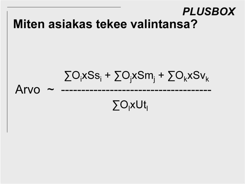 O i xss i + O j xsm j + O k