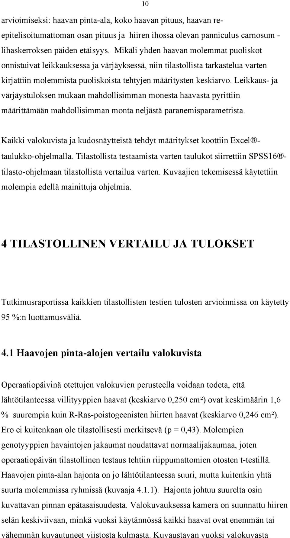 Leikkaus- ja värjäystuloksen mukaan mahdollisimman monesta haavasta pyrittiin määrittämään mahdollisimman monta neljästä paranemisparametrista.