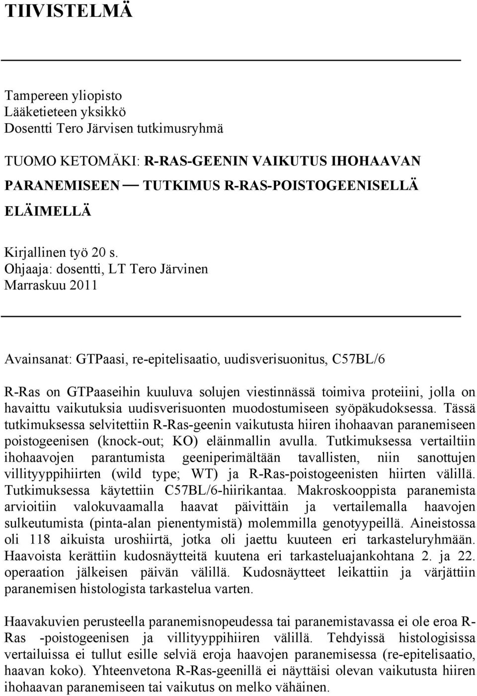 Ohjaaja: dosentti, LT Tero Järvinen Marraskuu 2011 Avainsanat: GTPaasi, re-epitelisaatio, uudisverisuonitus, C57BL/6 R-Ras on GTPaaseihin kuuluva solujen viestinnässä toimiva proteiini, jolla on