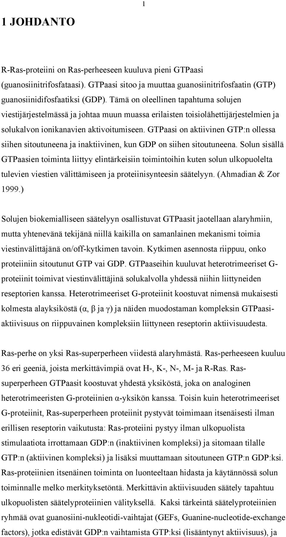 GTPaasi on aktiivinen GTP:n ollessa siihen sitoutuneena ja inaktiivinen, kun GDP on siihen sitoutuneena.