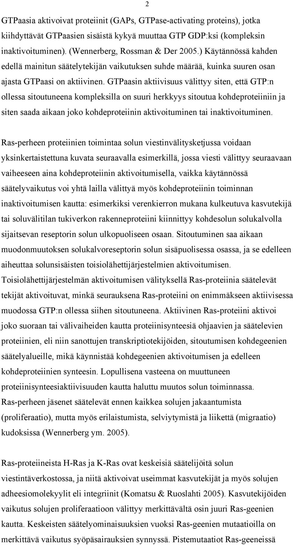 GTPaasin aktiivisuus välittyy siten, että GTP:n ollessa sitoutuneena kompleksilla on suuri herkkyys sitoutua kohdeproteiiniin ja siten saada aikaan joko kohdeproteiinin aktivoituminen tai