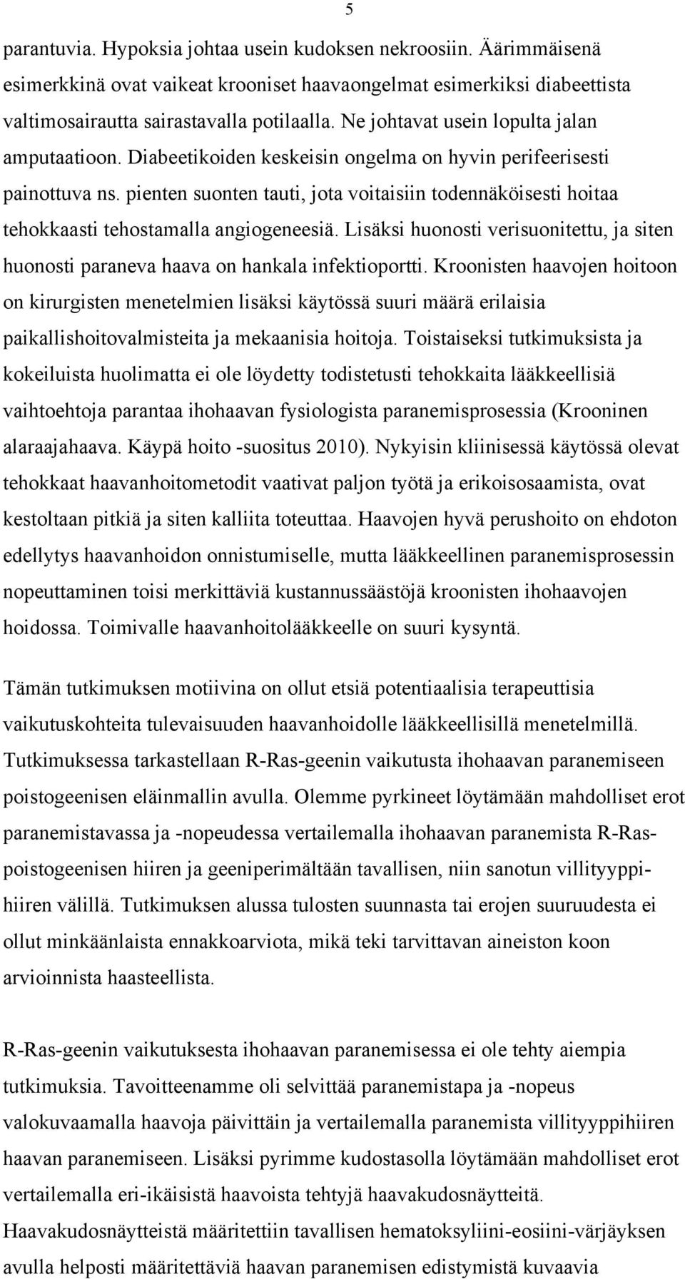 pienten suonten tauti, jota voitaisiin todennäköisesti hoitaa tehokkaasti tehostamalla angiogeneesiä. Lisäksi huonosti verisuonitettu, ja siten huonosti paraneva haava on hankala infektioportti.