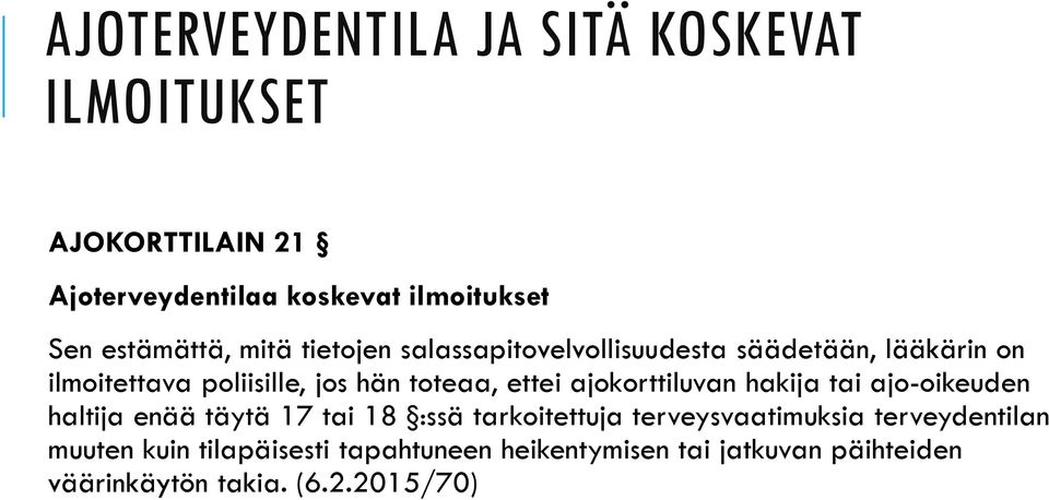 toteaa, ettei ajokorttiluvan hakija tai ajo-oikeuden haltija enää täytä 17 tai 18 :ssä tarkoitettuja