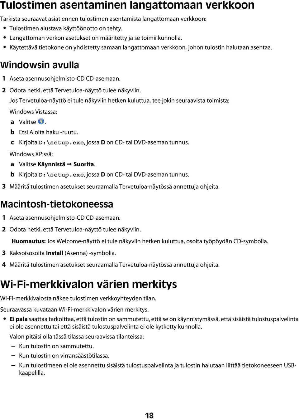 Windowsin avulla 1 Aseta asennusohjelmisto-cd CD-asemaan. 2 Odota hetki, että Tervetuloa-näyttö tulee näkyviin.