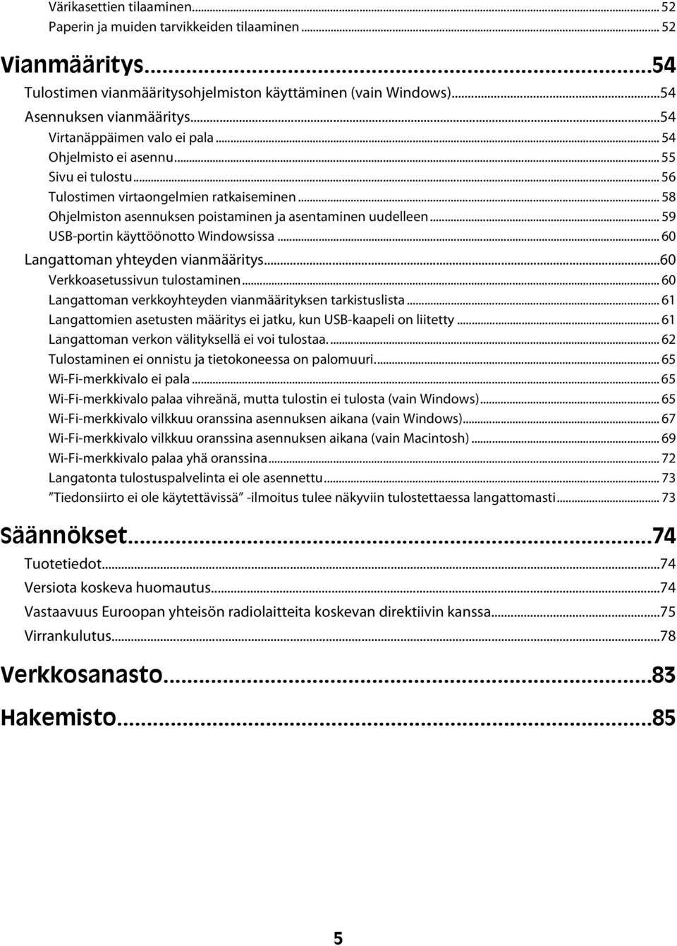 .. 59 USB-portin käyttöönotto Windowsissa... 60 Langattoman yhteyden vianmääritys...60 Verkkoasetussivun tulostaminen... 60 Langattoman verkkoyhteyden vianmäärityksen tarkistuslista.