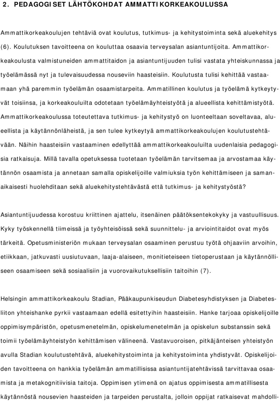 Ammattikorkeakoulusta valmistuneiden ammattitaidon ja asiantuntijuuden tulisi vastata yhteiskunnassa ja työelämässä nyt ja tulevaisuudessa nouseviin haasteisiin.