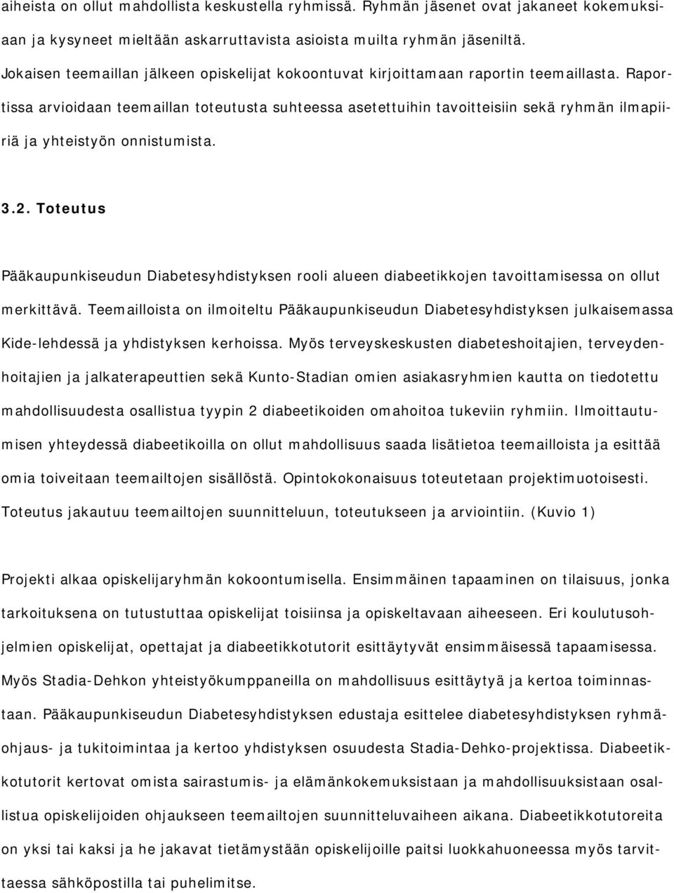 Raportissa arvioidaan teemaillan toteutusta suhteessa asetettuihin tavoitteisiin sekä ryhmän ilmapiiriä ja yhteistyön onnistumista. 3.2.