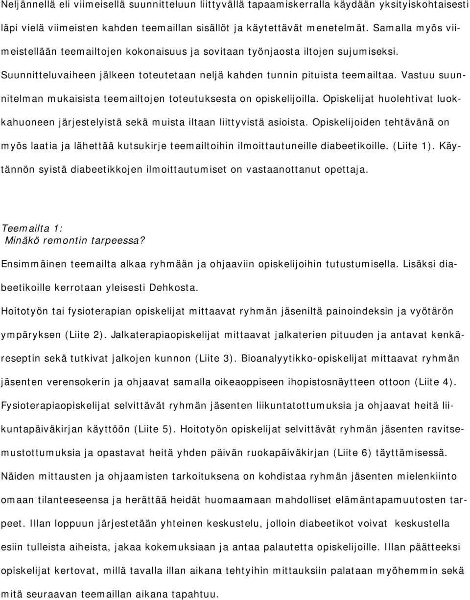 Vastuu suunnitelman mukaisista teemailtojen toteutuksesta on opiskelijoilla. Opiskelijat huolehtivat luokkahuoneen järjestelyistä sekä muista iltaan liittyvistä asioista.