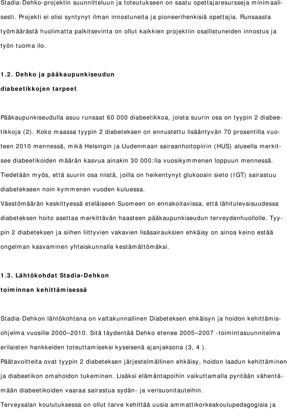 Dehko ja pääkaupunkiseudun diabeetikkojen tarpeet Pääkaupunkiseudulla asuu runsaat 60 000 diabeetikkoa, joista suurin osa on tyypin 2 diabeetikkoja (2).