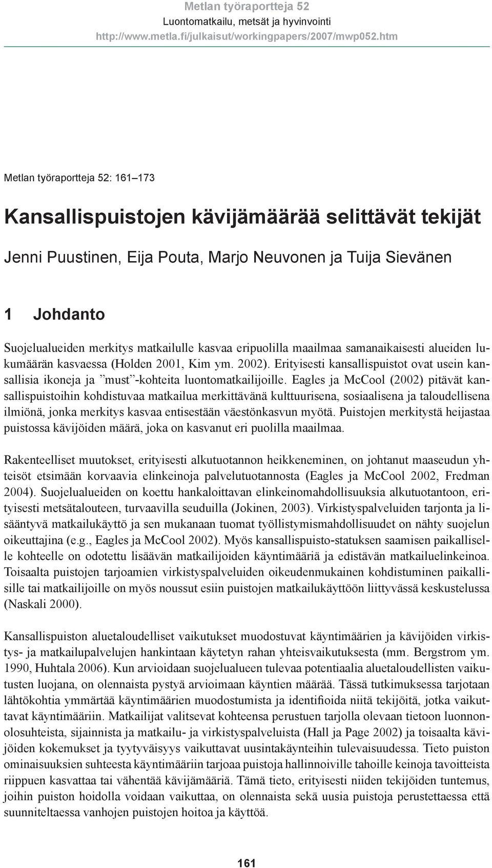 Erityisesti kansallispuistot ovat usein kansallisia ikoneja ja must -kohteita luontomatkailijoille.