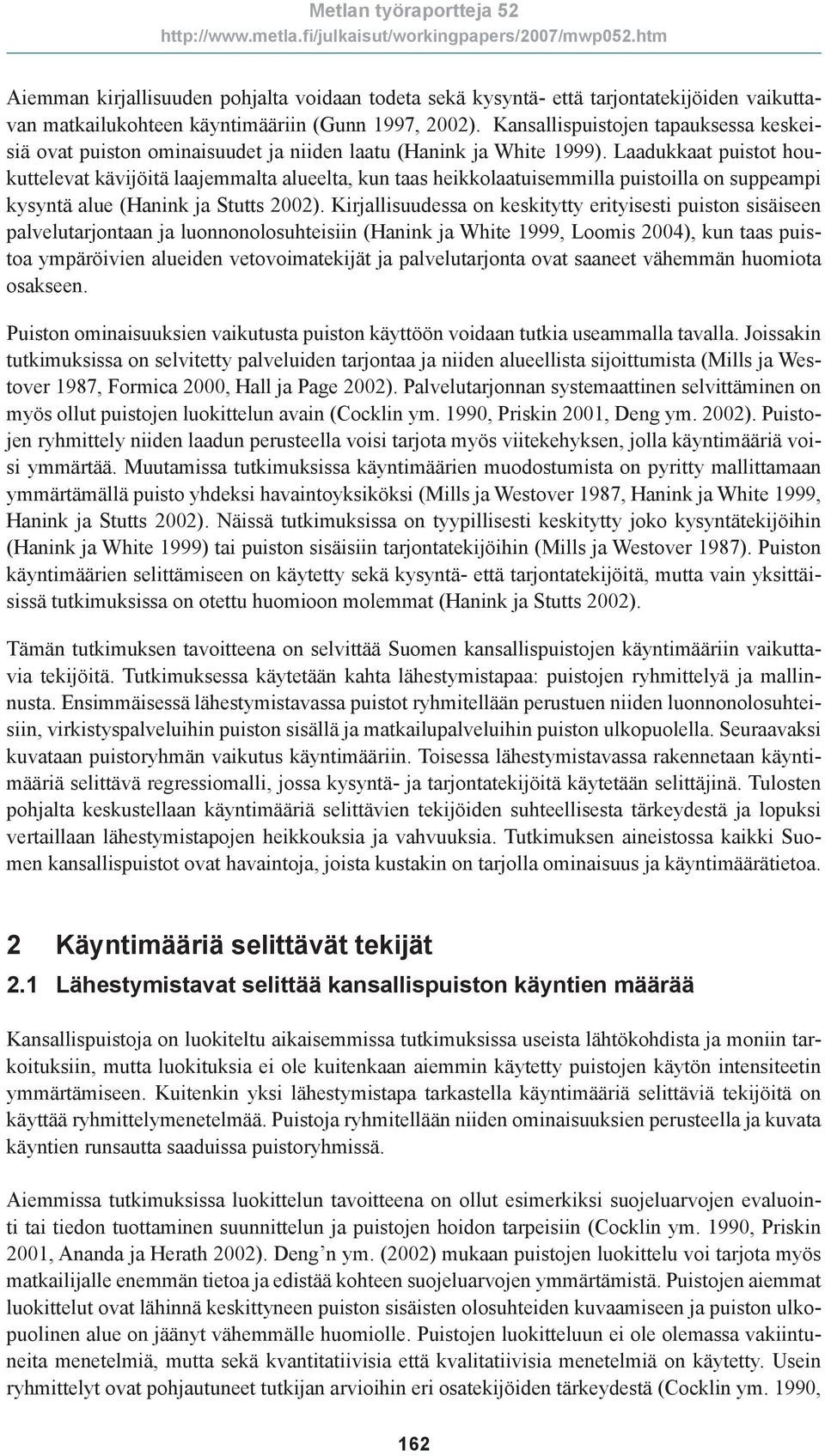 Laadukkaat puistot houkuttelevat kävijöitä laajemmalta alueelta, kun taas heikkolaatuisemmilla puistoilla on suppeampi kysyntä alue (Hanink ja Stutts 2002).