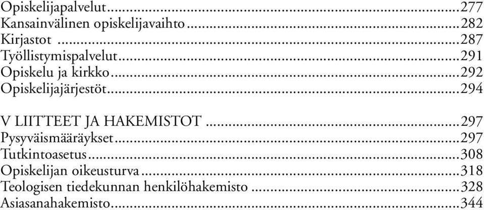 ..294 V LIITTEET JA HAKEMISTOT...297 Pysyväismääräykset...297 Tutkintoasetus.