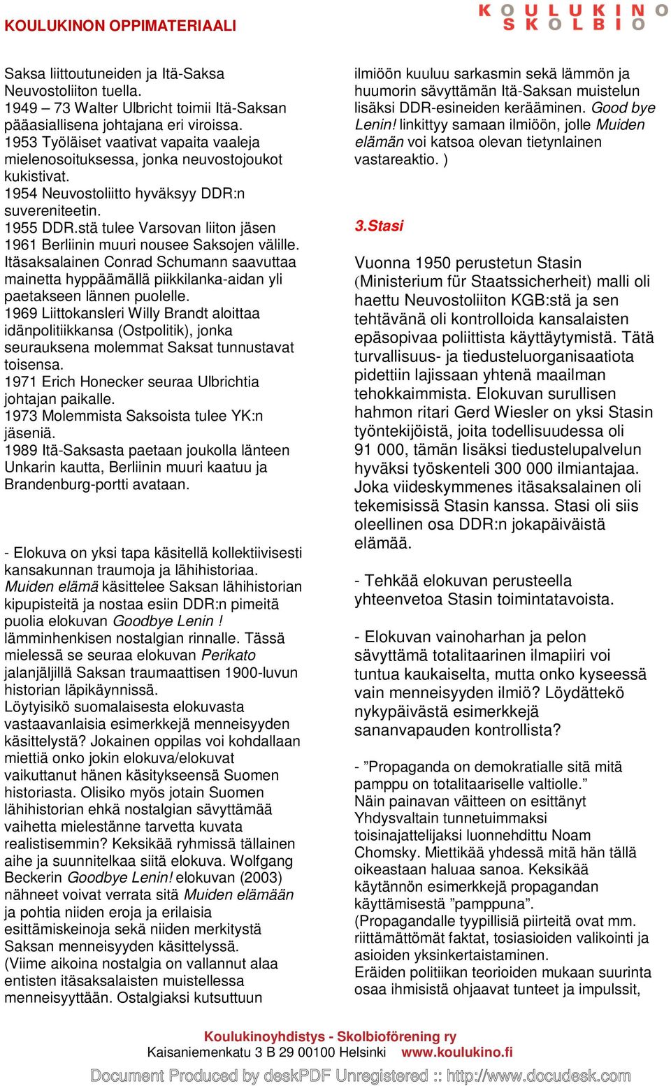 stä tulee Varsovan liiton jäsen 1961 Berliinin muuri nousee Saksojen välille. Itäsaksalainen Conrad Schumann saavuttaa mainetta hyppäämällä piikkilanka-aidan yli paetakseen lännen puolelle.