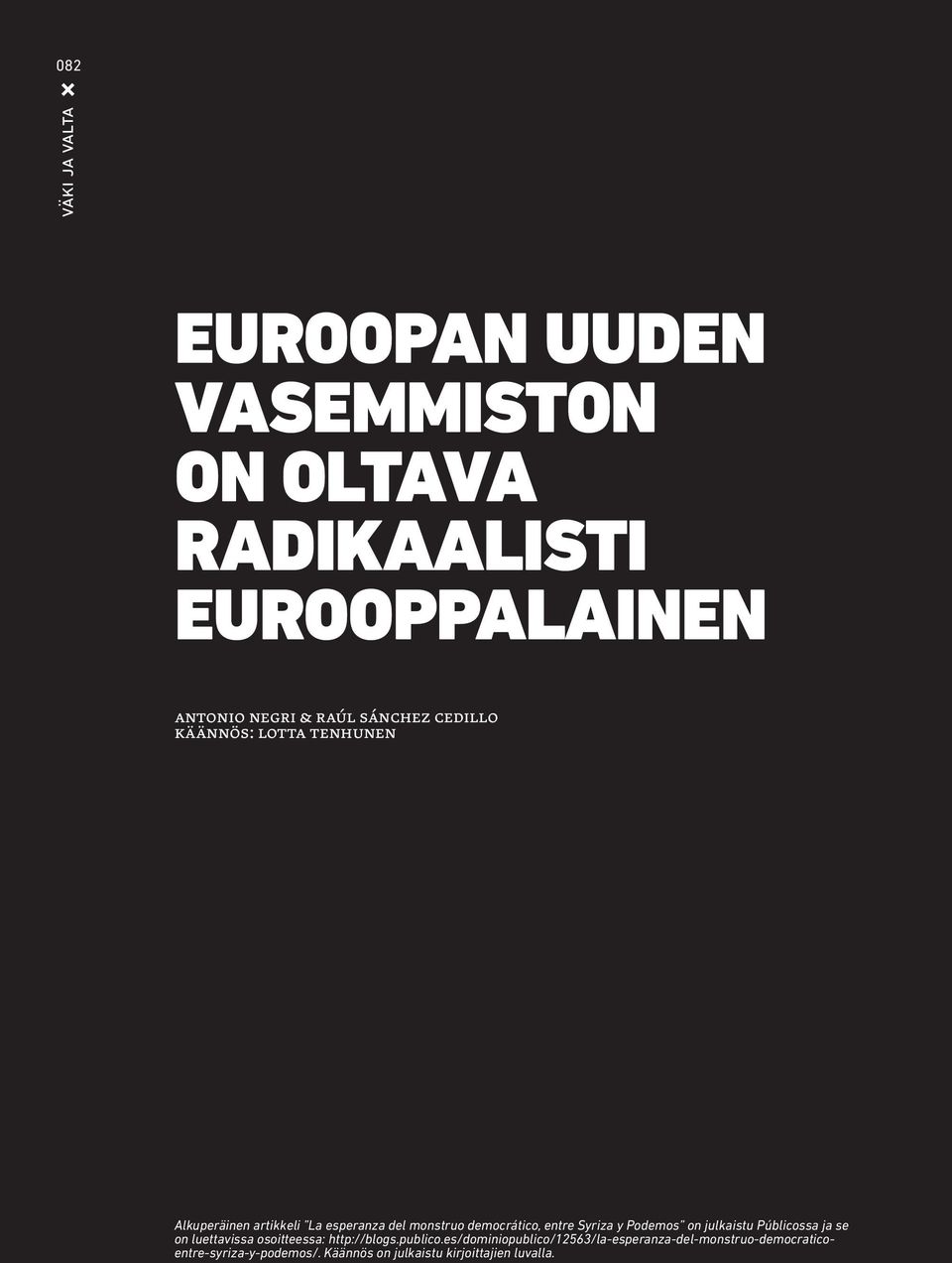 democrático, entre Syriza y Podemos on julkaistu Públicossa ja se on luettavissa osoitteessa: http://blogs.