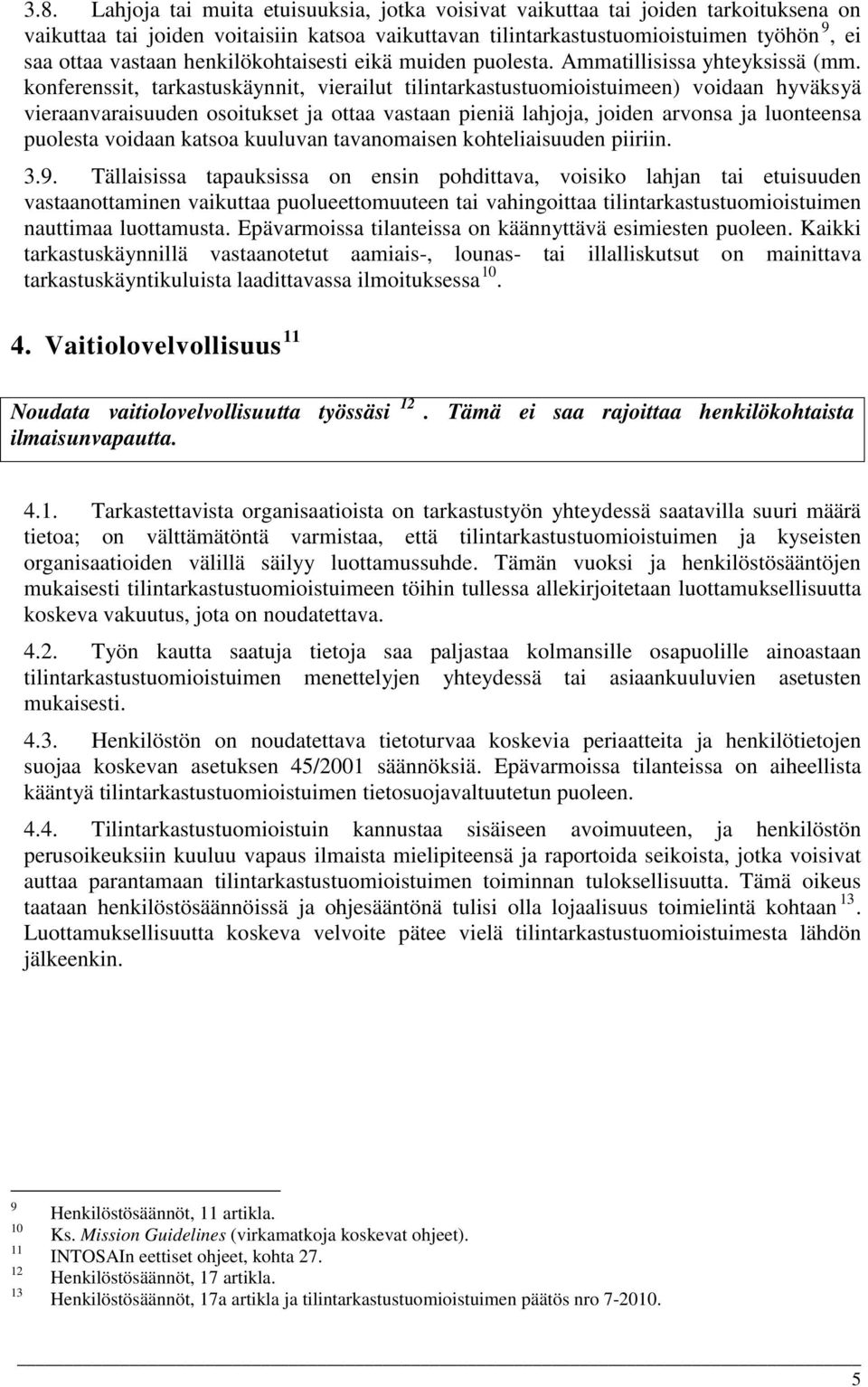 konferenssit, tarkastuskäynnit, vierailut tilintarkastustuomioistuimeen) voidaan hyväksyä vieraanvaraisuuden osoitukset ja ottaa vastaan pieniä lahjoja, joiden arvonsa ja luonteensa puolesta voidaan