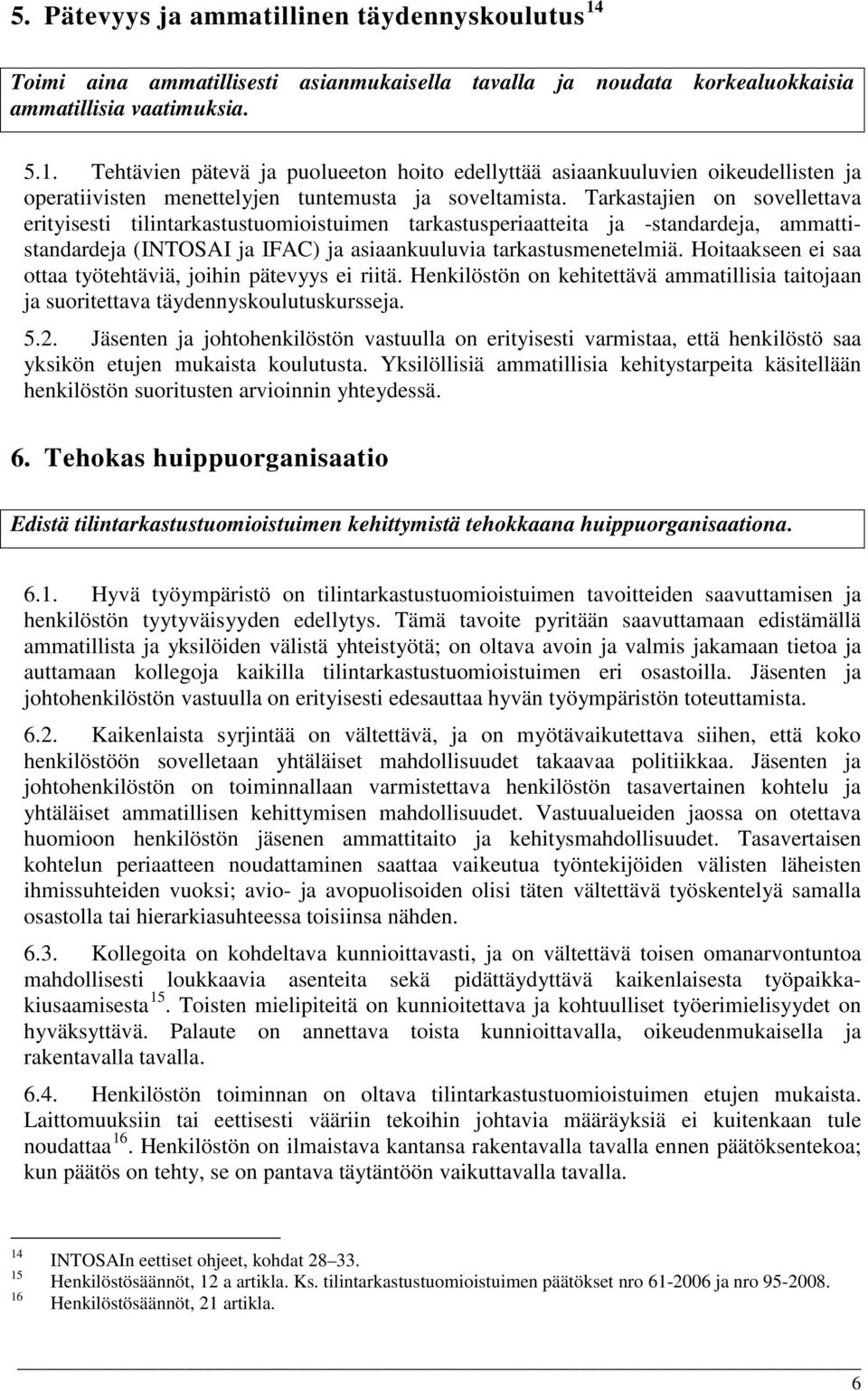 Hoitaakseen ei saa ottaa työtehtäviä, joihin pätevyys ei riitä. Henkilöstön on kehitettävä ammatillisia taitojaan ja suoritettava täydennyskoulutuskursseja. 5.2.