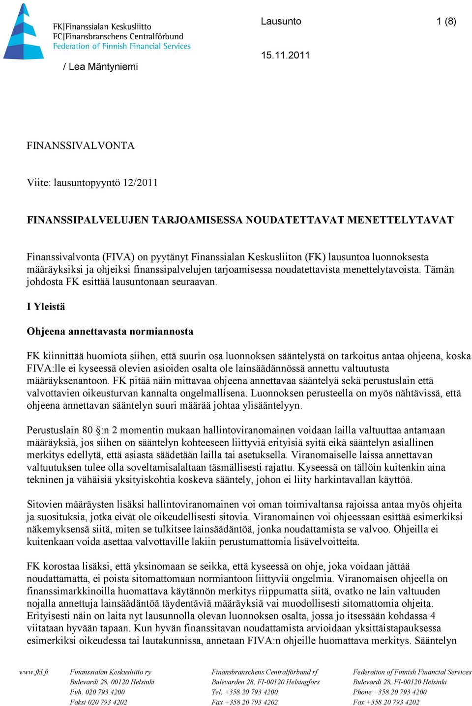 I Yleistä Ohjeena annettavasta normiannosta FK kiinnittää huomiota siihen, että suurin osa luonnoksen sääntelystä on tarkoitus antaa ohjeena, koska FIVA:lle ei kyseessä olevien asioiden osalta ole