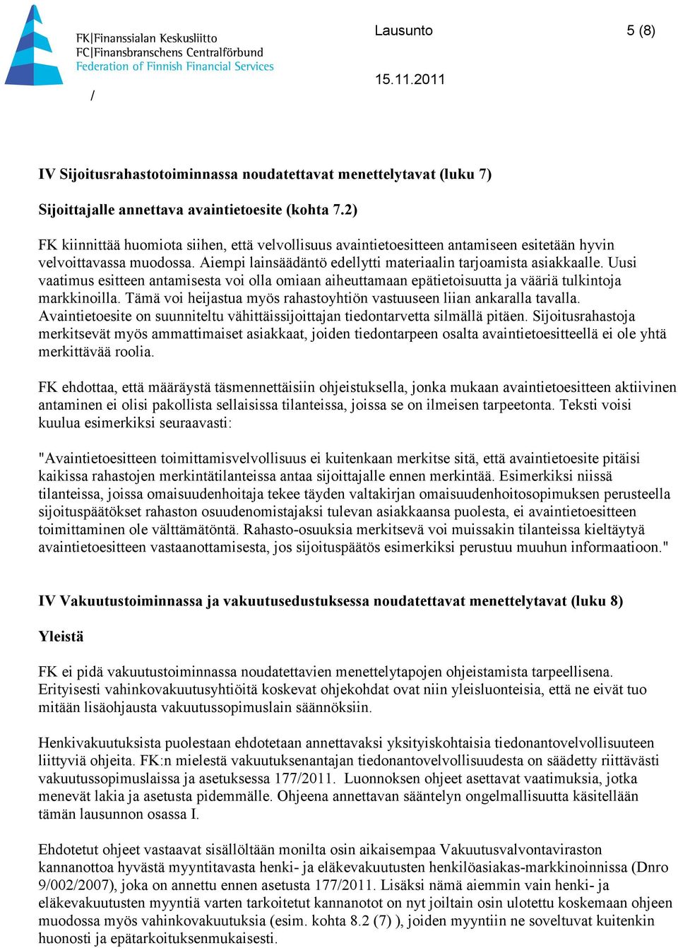 Uusi vaatimus esitteen antamisesta voi olla omiaan aiheuttamaan epätietoisuutta ja vääriä tulkintoja markkinoilla. Tämä voi heijastua myös rahastoyhtiön vastuuseen liian ankaralla tavalla.