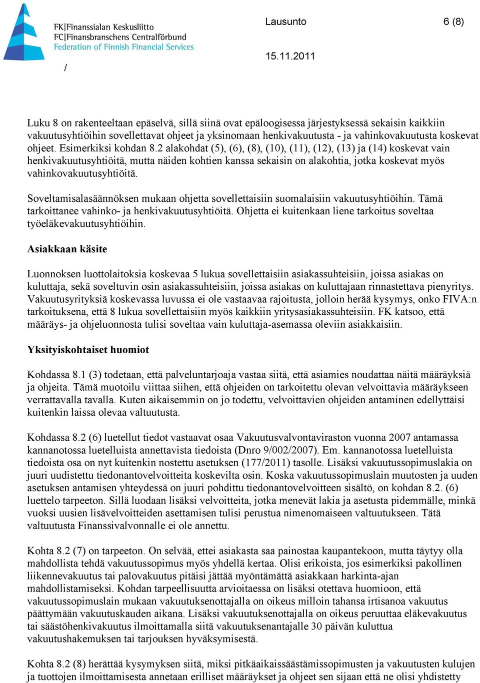 2 alakohdat (5), (6), (8), (10), (11), (12), (13) ja (14) koskevat vain henkivakuutusyhtiöitä, mutta näiden kohtien kanssa sekaisin on alakohtia, jotka koskevat myös vahinkovakuutusyhtiöitä.