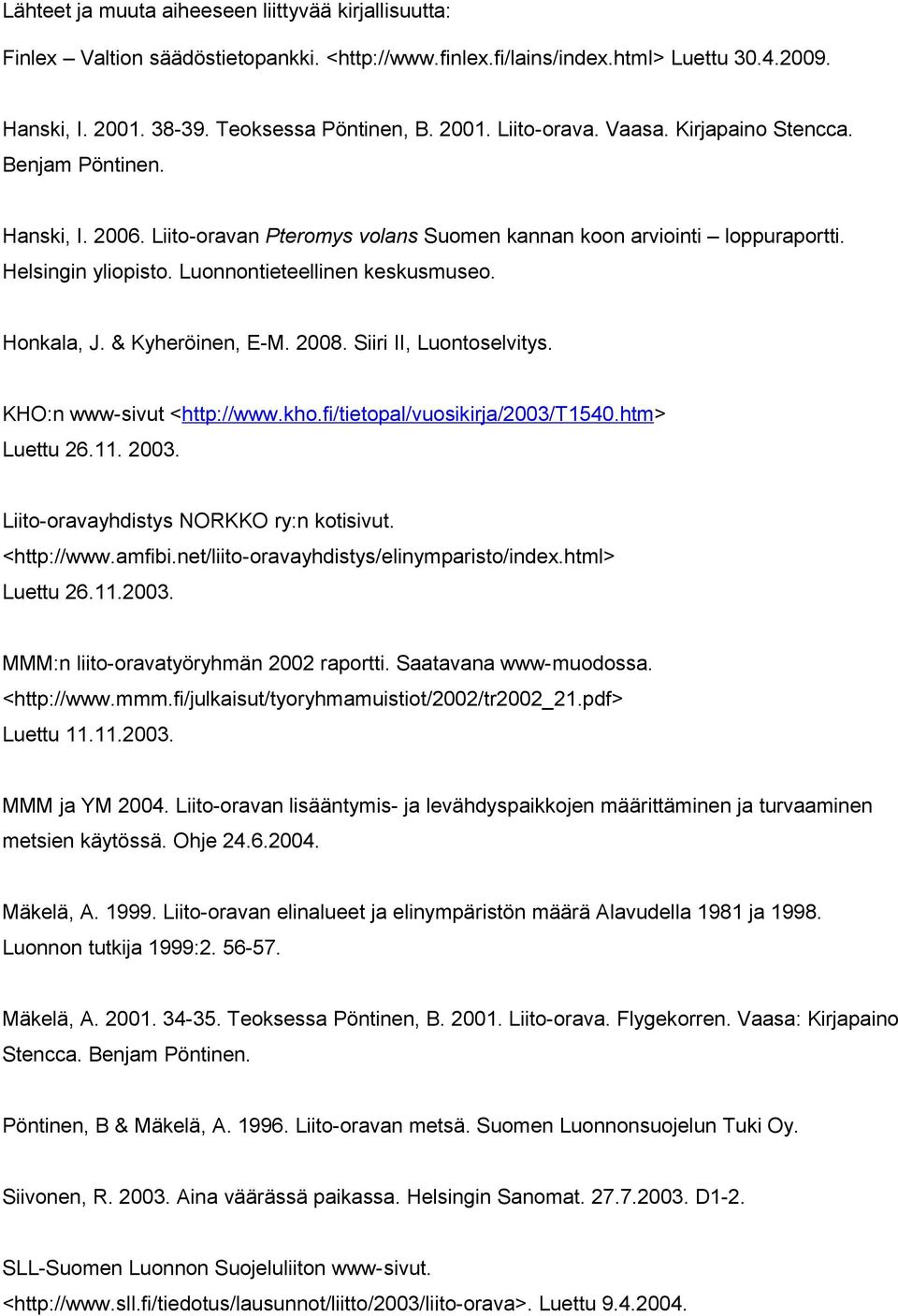 & Kyheröinen, E-M. 2008. Siiri II, Luontoselvitys. KHO:n www-sivut <http://www.kho.fi/tietopal/vuosikirja/2003/t1540.htm> Luettu 26.11. 2003. Liito-oravayhdistys NORKKO ry:n kotisivut. <http://www.amfibi.