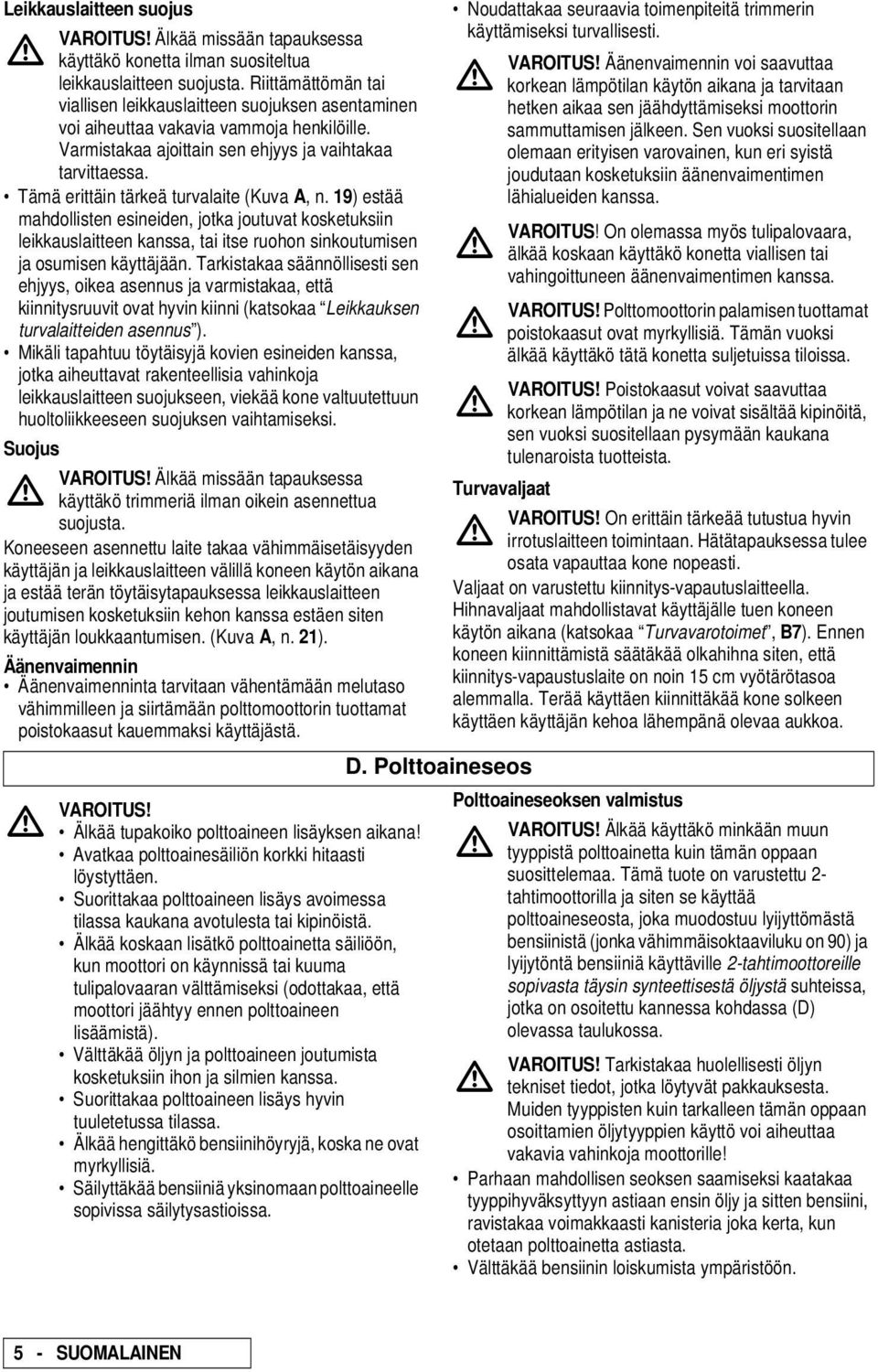 Riittämättömän tai korkean lämpötilan käytön aikana ja tarvitaan viallisen leikkauslaitteen suojuksen asentaminen hetken aikaa sen jäähdyttämiseksi moottorin voi aiheuttaa vakavia vammoja henkilöille.