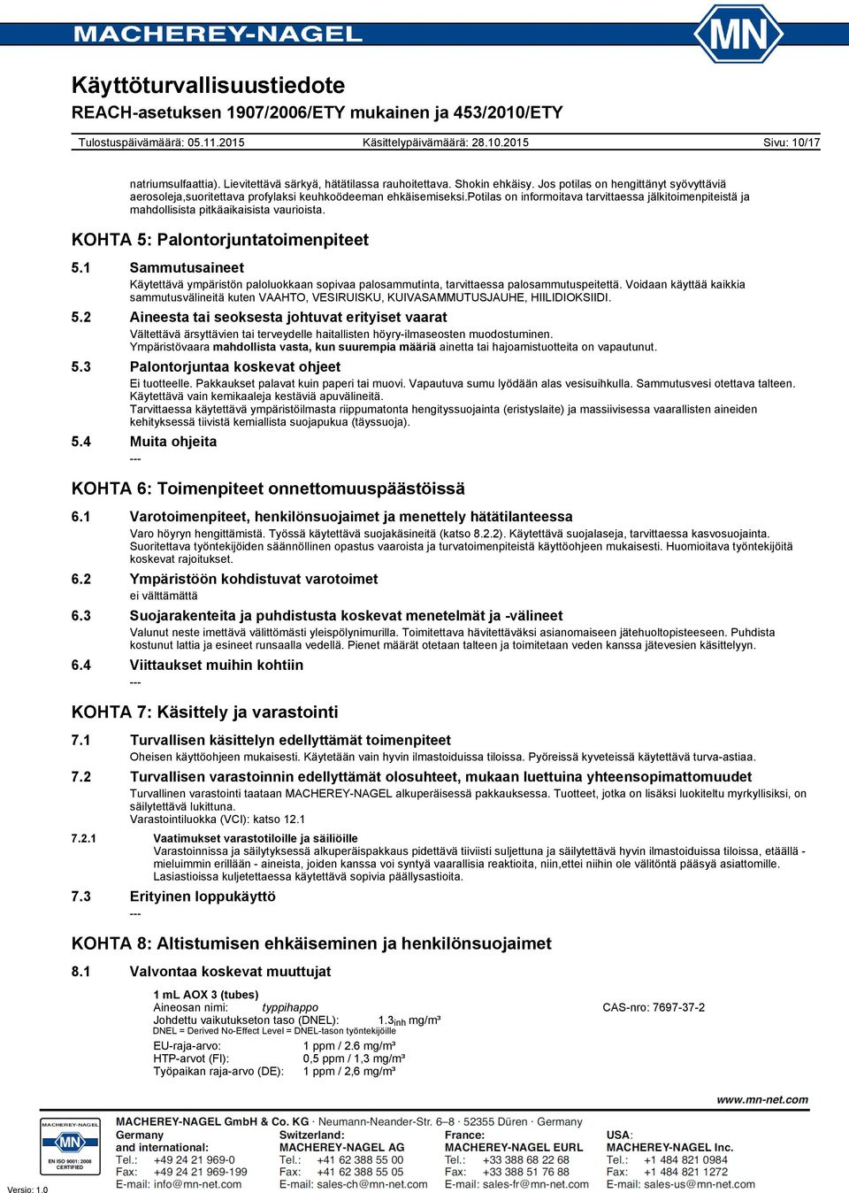 1 Sammutusaineet Käytettävä ympäristön paloluokkaan sopivaa palosammutinta, tarvittaessa palosammutuspeitettä.