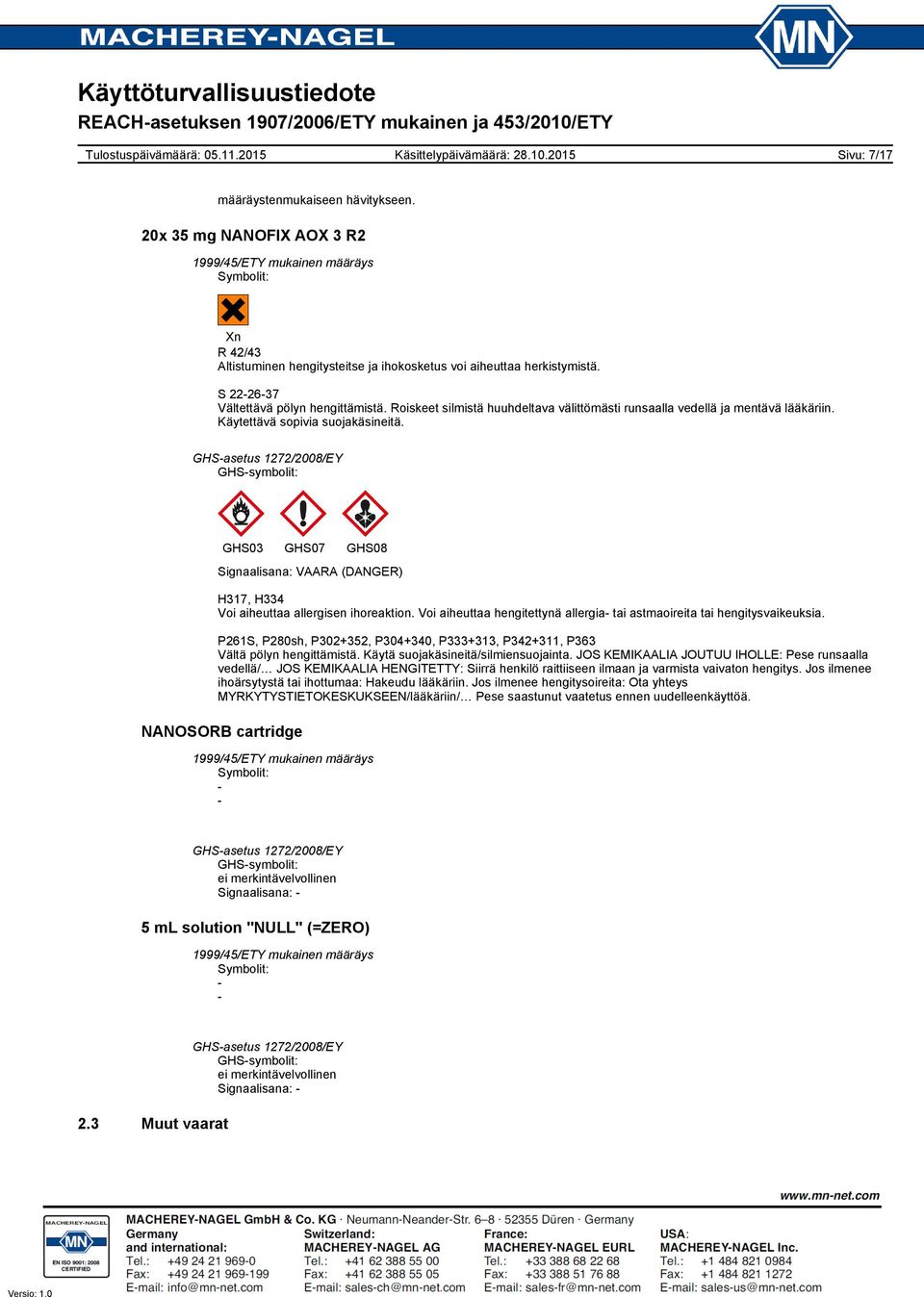 : GHS03 GHS07 GHS08 Signaalisana: VAARA (DANGER) H317, H334 Voi aiheuttaa allergisen ihoreaktion. Voi aiheuttaa hengitettynä allergia tai astmaoireita tai hengitysvaikeuksia.