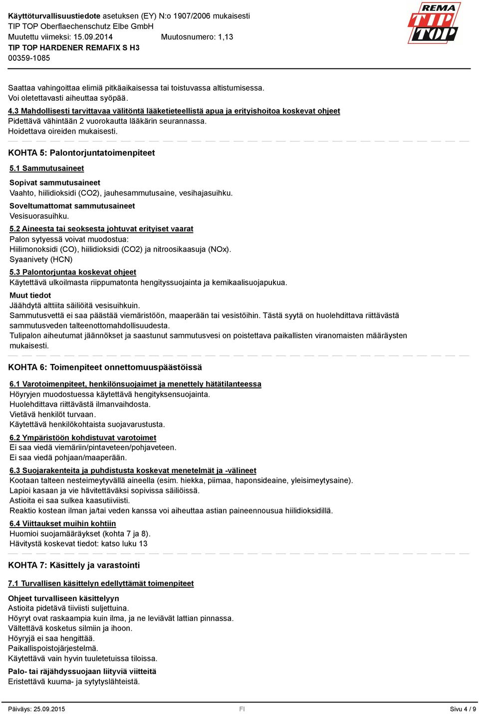 KOHTA 5: Palontorjuntatoimenpiteet 5.1 Sammutusaineet Sopivat sammutusaineet Vaahto, hiilidioksidi (CO2), jauhesammutusaine, vesihajasuihku. Soveltumattomat sammutusaineet Vesisuorasuihku. 5.2 Aineesta tai seoksesta johtuvat erityiset vaarat Palon sytyessä voivat muodostua: Hiilimonoksidi (CO), hiilidioksidi (CO2) ja nitroosikaasuja (NOx).