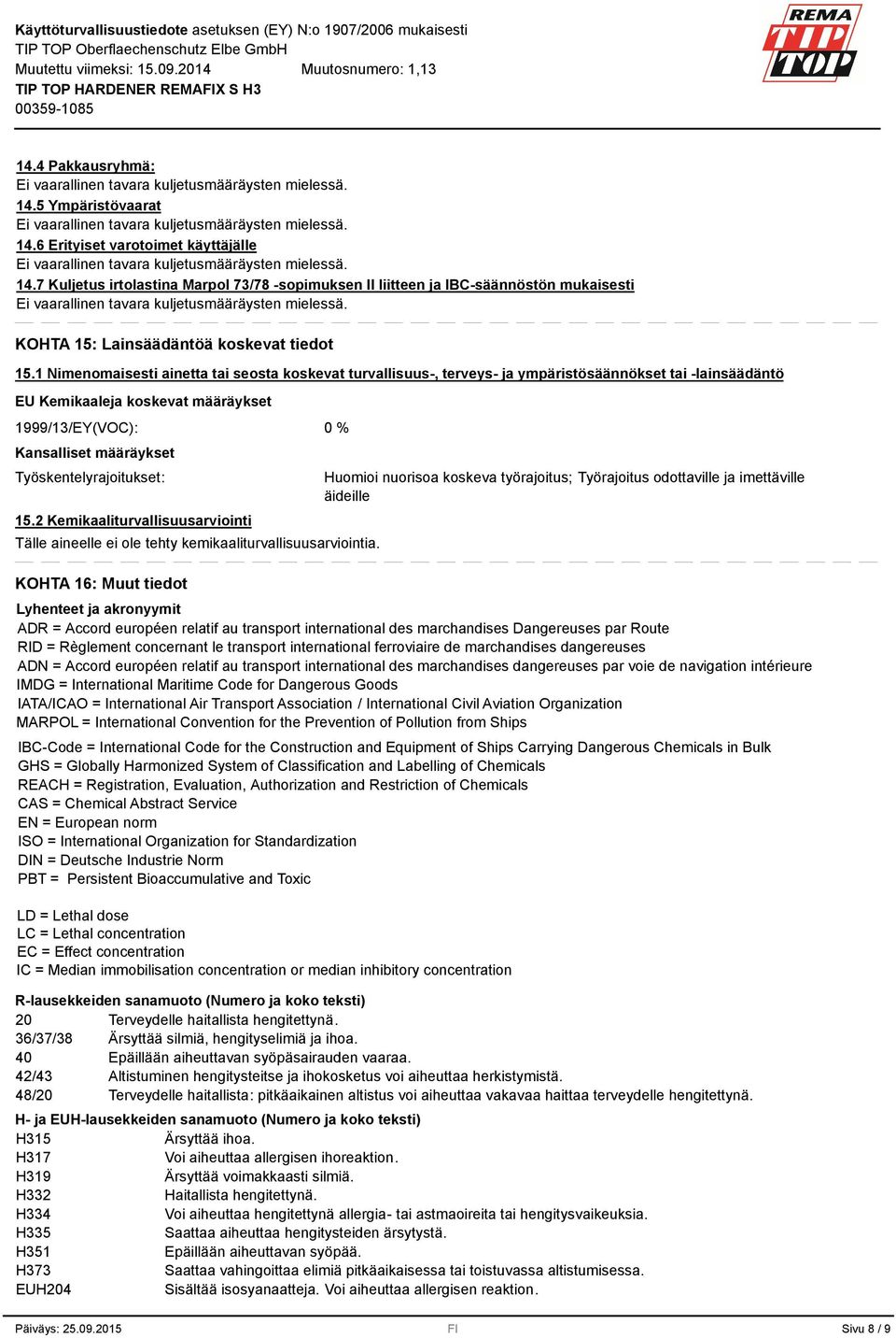 1 Nimenomaisesti ainetta tai seosta koskevat turvallisuus-, terveys- ja ympäristösäännökset tai -lainsäädäntö EU Kemikaaleja koskevat määräykset 1999/13/EY(VOC): Kansalliset määräykset