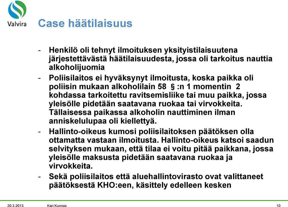 Tällaisessa paikassa alkoholin nauttiminen ilman anniskelulupaa oli kiellettyä. - Hallinto-oikeus kumosi poliisilaitoksen päätöksen olla ottamatta vastaan ilmoitusta.