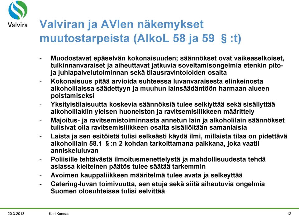 alueen poistamiseksi - Yksityistilaisuutta koskevia säännöksiä tulee selkiyttää sekä sisällyttää alkoholilakiin yleisen huoneiston ja ravitsemisliikkeen määrittely - Majoitus- ja