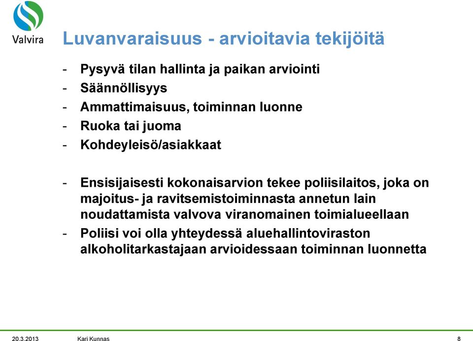 on majoitus- ja ravitsemistoiminnasta annetun lain noudattamista valvova viranomainen toimialueellaan - Poliisi voi