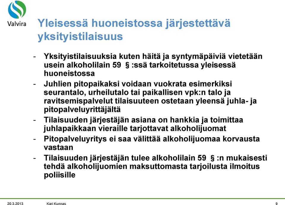 ja pitopalveluyrittäjältä - Tilaisuuden järjestäjän asiana on hankkia ja toimittaa juhlapaikkaan vieraille tarjottavat alkoholijuomat - Pitopalveluyritys ei saa välittää